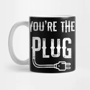 You're The Plug Mug